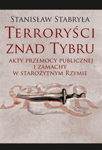 Obrazek Terroryści znad Tybru Akty przemocy publicznej i zamachy w starożytnym Rzymie