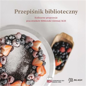 Obrazek Przepiśnik biblioteczny. Kulinarne propozycje pracowników Biblioteki Głównej AGH