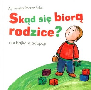Obrazek Skąd się biorą rodzice? nie-bajka o adopcji
