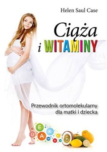 Obrazek Ciąża i witaminy Przewodnik ortomolekularny dla matki i dziecka