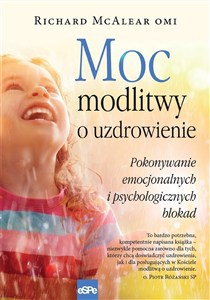 Picture of Moc modlitwy o uzdrowienie Jak przezwyciężyć blokady psychiczne i emocjonalne