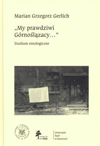 Obrazek My prawdziwi Górnoślązacy ... studium etnologiczne