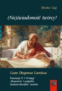 Obrazek (Nie)świadomość twórcy?Casus Diogenesa Laertiosa Translacja IV i VI księgi,,Biogramów i poglądów słynnych filozofów''(wybór)