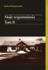 Obrazek Moje wspomnienia Tom 2 W Galicji pod zaborem austriackim i w latach II Rzeczypospolitej Kopań–Ruszelczyce (1902-1939)