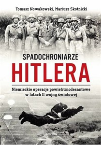 Obrazek Spadochroniarze Hitlera Niemieckie operacje powietrznodesantowe w latach II wojny światowej