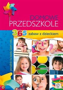 Obrazek Domowe przedszkole 365 zabaw z dzieckiem. Poradnik na każdy dzień roku