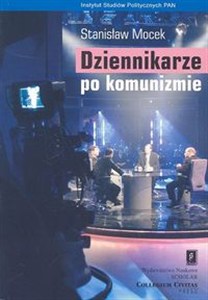 Obrazek Dziennikarze po komunizmie Elita mediów w świetle badań społecznych