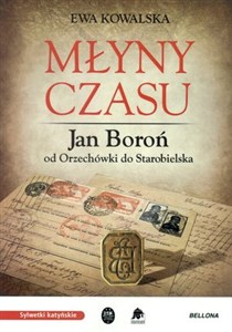 Obrazek Młyny czasu Jan Boroń od Orzechówki do Starobielska