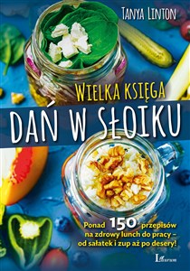 Obrazek Wielka księga dań w słoiku Ponad 150 przepisów na zdrowy lunch do pracy – od sałatek i zup aż po desery!