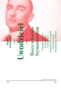 Obrazek Uwodziciel. Rzecz o Karolu Szymanowskim