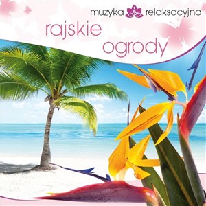Obrazek Muzyka relaksacyjna. Rajskie ogrody CD