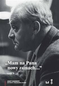 Obrazek Mam na Pana nowy zamach Wybór korespondencji Jerzego Giedroycia z historykami i świadkami historii 1946–2000, Tom 3