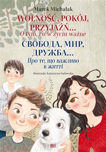 Obrazek Wolność, pokój, przyjaźń O tym, co w życiu ważne Wersja dwujęzyczna polsko-ukraińska