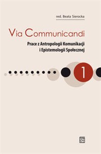 Obrazek Via Communicandi Prace z Antropologii Komunikacji i Epistemologii Społecznej