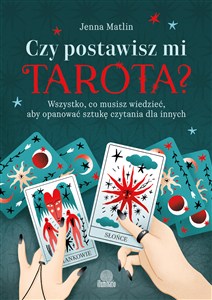 Obrazek Czy postawisz mi tarota? Wszystko, co musisz wiedzieć, aby opanować sztukę czytania dla innych