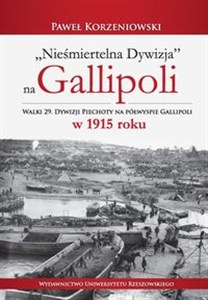 Obrazek Nieśmiertelna dywizja na Gallipoli Walki 29. Dywizji Piechoty na półwyspie Gallipoli w 1915 roku