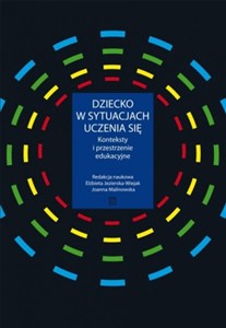 Obrazek Dziecko w sytuacjach uczenia się Konteksty i przestrzenie edukacyjne