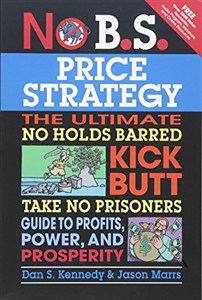 Picture of No B.S. Price Strategy: The Ultimate No Holds Barred Kick Butt Take No Prisoner Guide to Profits, Power, and Prosperity