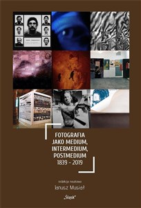 Obrazek Fotografia jako medium, intermedium, postmedium...