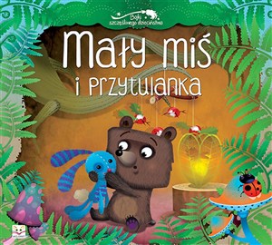 Obrazek Mały miś i przytulanka Bajki szczęśliwego dzieciństwa