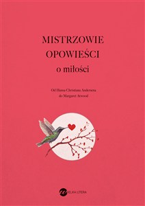 Obrazek Mistrzowie opowieści O miłości Od Hansa Christiana Andersena do Margaret Atwood