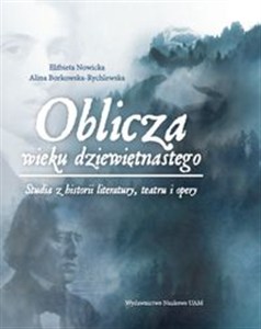 Obrazek Oblicza wieku dziewiętnastego Studia z historii literatury, teatru i opery