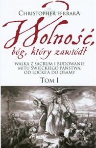 Picture of Wolność bóg który zawiódł Walka z sacrum i budowanie mitu świeckiego państwa. Od Locke’a do Obamy