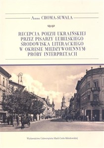 Obrazek Recepcja poezji ukraińskiej przez pisarzy lubelskiego środowiska literackiego w okresie międzywojennym Próby interpretacji