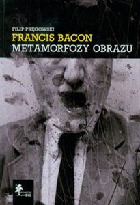 Obrazek Francis Bacon Metamorfozy obrazu