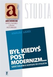 Obrazek Był kiedyś postmodernizm... Sześć esejów o schyłku XX stulecia