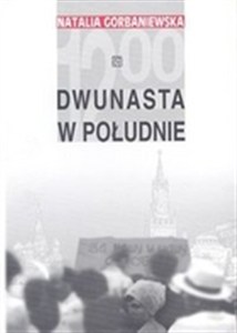 Obrazek Dwunasta w południe Sprawa demonstracji w dniu 25 sierpnia 1968 roku na placu Czerwonym