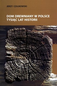 Obrazek Dom drewniany w Polsce Tysiąc lat historii