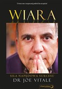 Książka : Wiara Siła... - Joe Vitale
