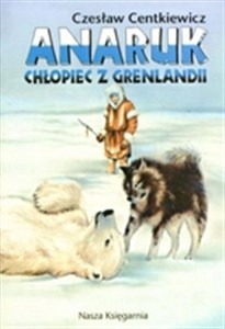 Obrazek Anaruk chłopiec z Grenlandii