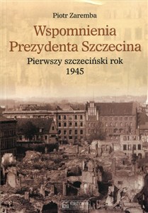 Obrazek Wspomnienia Prezydenta Szczecina Pierwszy szczeciński rok 1945