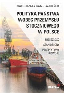 Obrazek Polityka państwa wobec przemysłu stoczniowego w Polsce Przeszłość, stan obecny, perspektywy rozwoju