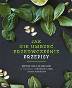 Książka : Jak nie um... - Michael Greger, Gene Stone, Robin Robertson
