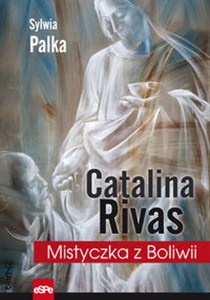 Obrazek Catalina Rivas Mistyczka z Boliwii