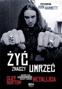 Obrazek Żyć znaczy umrzeć Cliff Burton Historia życia legendarnego basisty zespołu Metallica