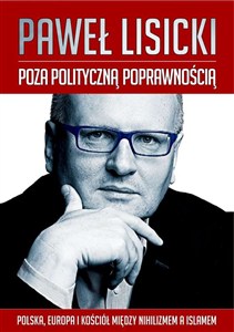 Obrazek Poza polityczną poprawnością Polska, Europa i Kościół między nihilizmem a islamem