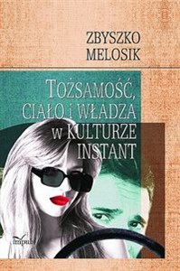 Obrazek Tożsamość, ciało i władza w kulturze instant