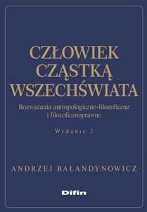 Obrazek Człowiek cząstką wszechświata Rozważania antropologiczno-filozoficzne i filozoficznoprawne