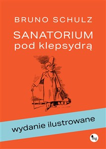 Obrazek Sanatorium pod klepsydrą. Wydanie ilustrowane wydanie ilustrowane