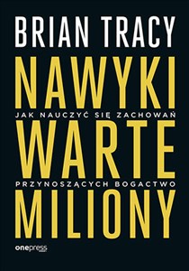 Obrazek Nawyki warte miliony Jak nauczyć się zachowań przynoszących bogactwo