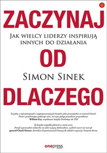 Obrazek Zaczynaj od DLACZEGO Jak wielcy liderzy inspirują innych do działania