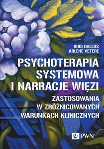 Obrazek Psychoterapia systemowa i narracje więzi Zastosowania w zróżnicowanych warunkach klinicznych
