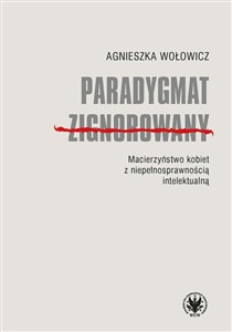 Obrazek Paradygmat zignorowany Macierzyństwo kobiet z niepełnosprawnością intelektualną