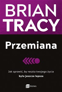 Obrazek Przemiana Jak sprawić, by reszta twojego życia była jeszcze lepsza
