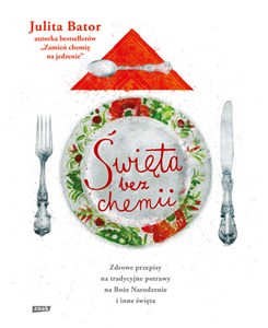 Obrazek Święta bez chemii Zdrowe przepisy na tradycyjne potrawy na Boże Narodzenie i inne święta