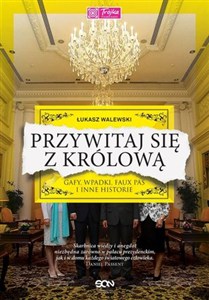 Obrazek Przywitaj się z królową Gafy, wpadki, faux pas i inne historie